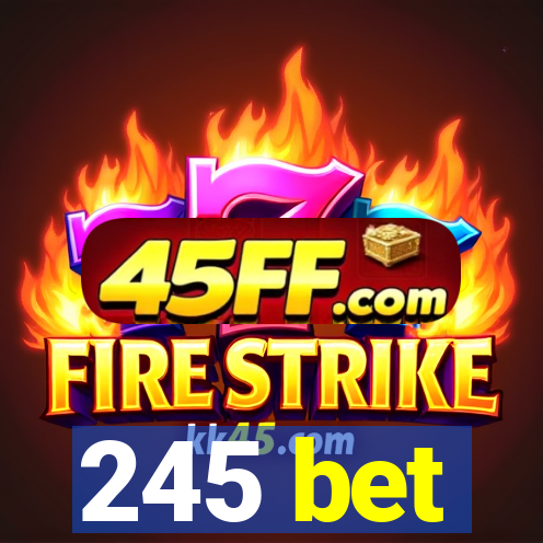 245 bet